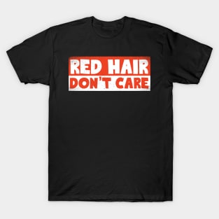 Red Hair Don't Care T-Shirt